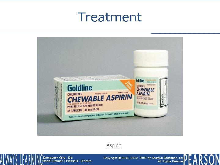Treatment Aspirin Emergency Care, 13 e Daniel Limmer | Michael F. O'Keefe Copyright ©