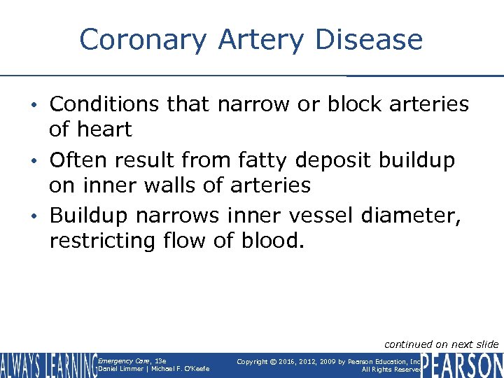 Coronary Artery Disease • Conditions that narrow or block arteries of heart • Often
