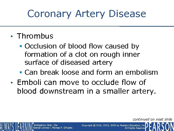Coronary Artery Disease • Thrombus § Occlusion of blood flow caused by formation of