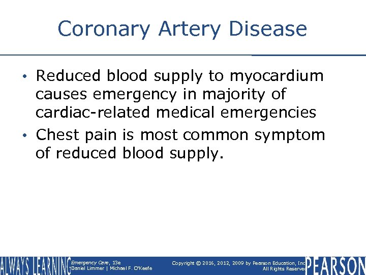 Coronary Artery Disease • Reduced blood supply to myocardium causes emergency in majority of