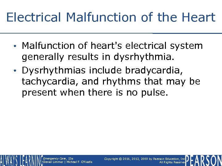 Electrical Malfunction of the Heart • Malfunction of heart's electrical system generally results in
