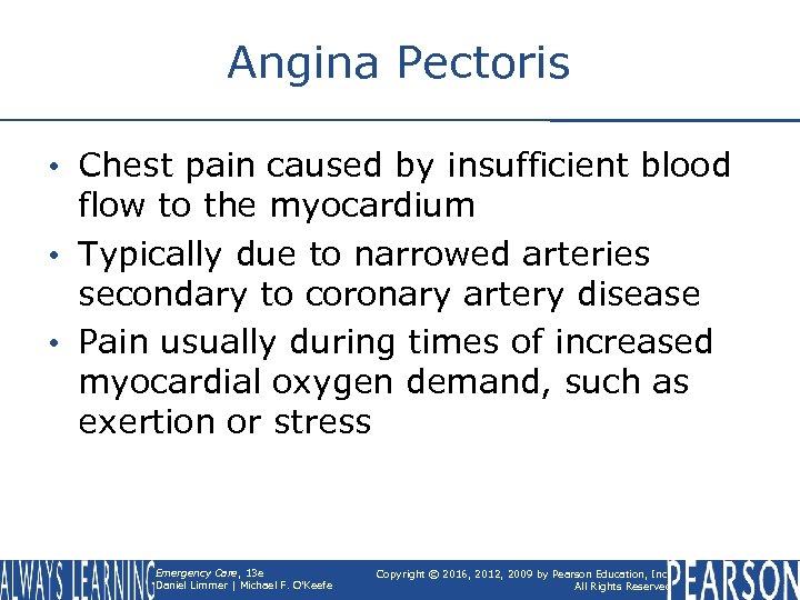 Angina Pectoris • Chest pain caused by insufficient blood flow to the myocardium •