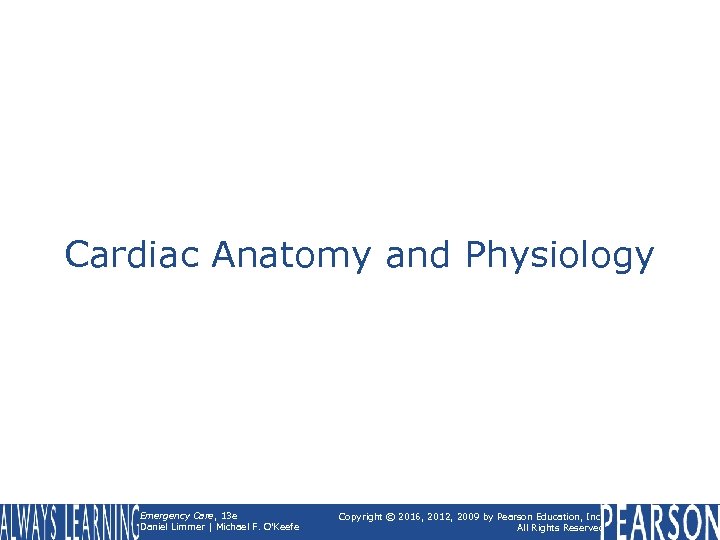 Cardiac Anatomy and Physiology Emergency Care, 13 e Daniel Limmer | Michael F. O'Keefe