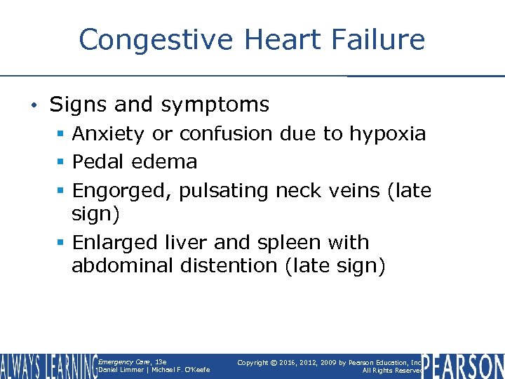 Congestive Heart Failure • Signs and symptoms § Anxiety or confusion due to hypoxia