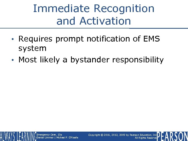 Immediate Recognition and Activation • Requires prompt notification of EMS system • Most likely