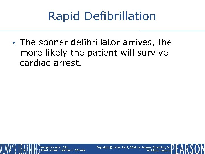 Rapid Defibrillation • The sooner defibrillator arrives, the more likely the patient will survive