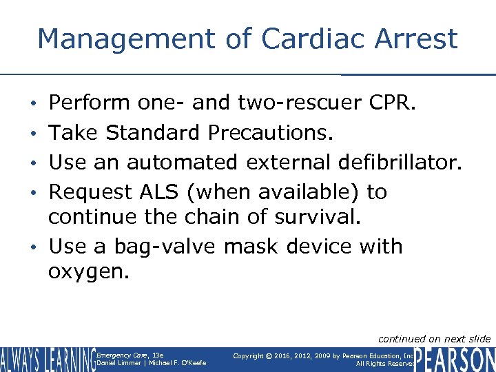 Management of Cardiac Arrest Perform one- and two-rescuer CPR. Take Standard Precautions. Use an