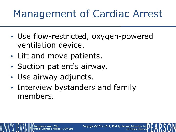 Management of Cardiac Arrest • Use flow-restricted, oxygen-powered ventilation device. • Lift and move