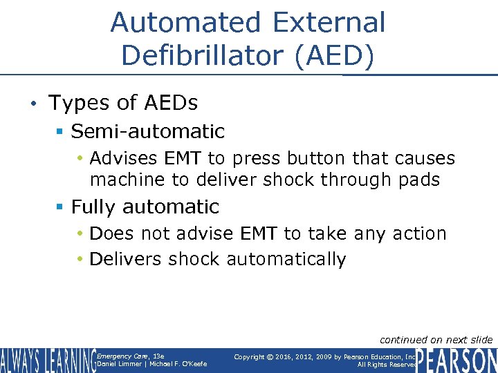 Automated External Defibrillator (AED) • Types of AEDs § Semi-automatic • Advises EMT to