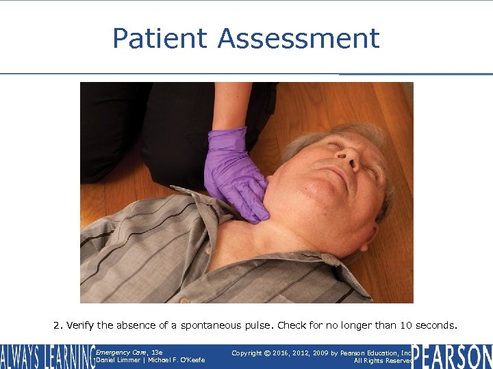 Patient Assessment 2. Verify the absence of a spontaneous pulse. Check for no longer