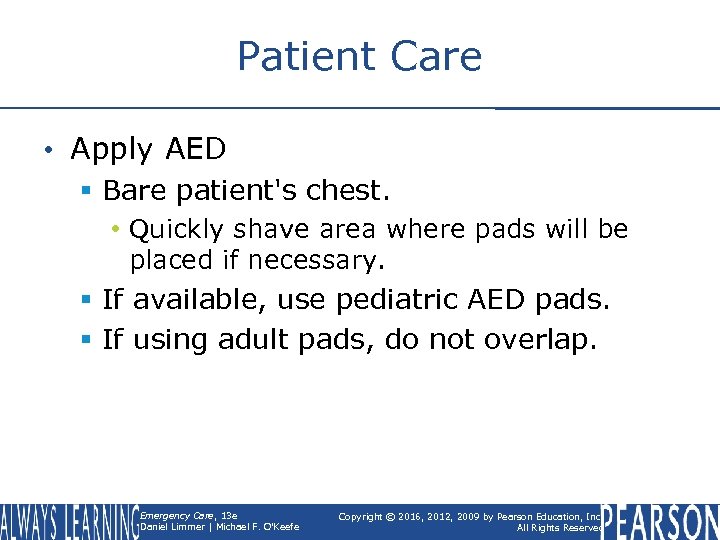 Patient Care • Apply AED § Bare patient's chest. • Quickly shave area where