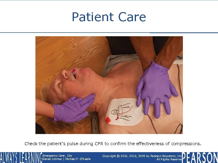 Patient Care Check the patient's pulse during CPR to confirm the effectiveness of compressions.