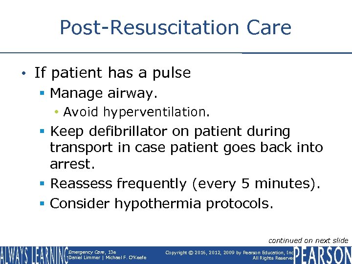 Post-Resuscitation Care • If patient has a pulse § Manage airway. • Avoid hyperventilation.