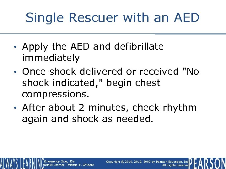 Single Rescuer with an AED • Apply the AED and defibrillate immediately • Once