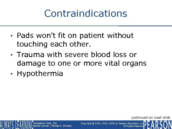 Contraindications • Pads won't fit on patient without touching each other. • Trauma with