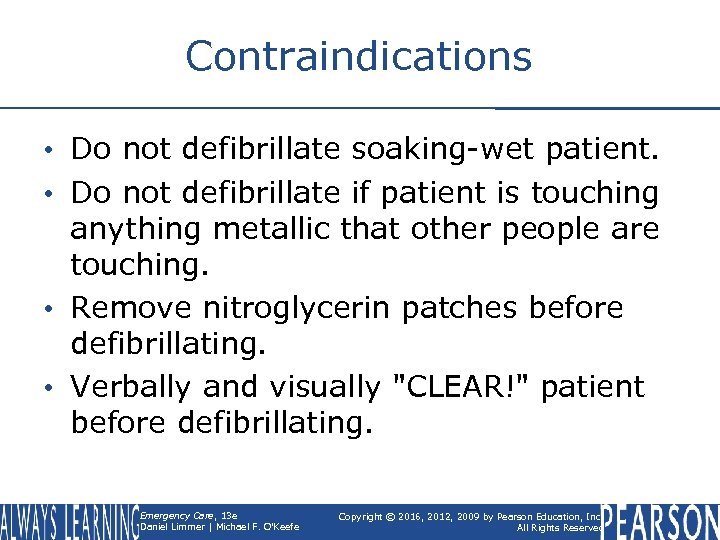Contraindications • Do not defibrillate soaking-wet patient. • Do not defibrillate if patient is