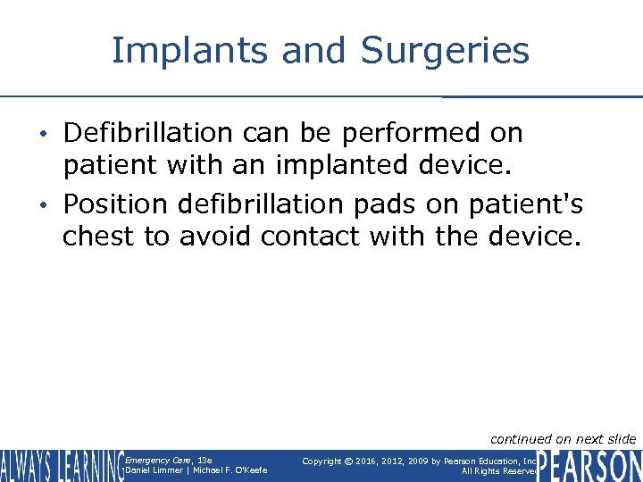 Implants and Surgeries • Defibrillation can be performed on patient with an implanted device.