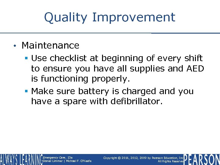 Quality Improvement • Maintenance § Use checklist at beginning of every shift to ensure