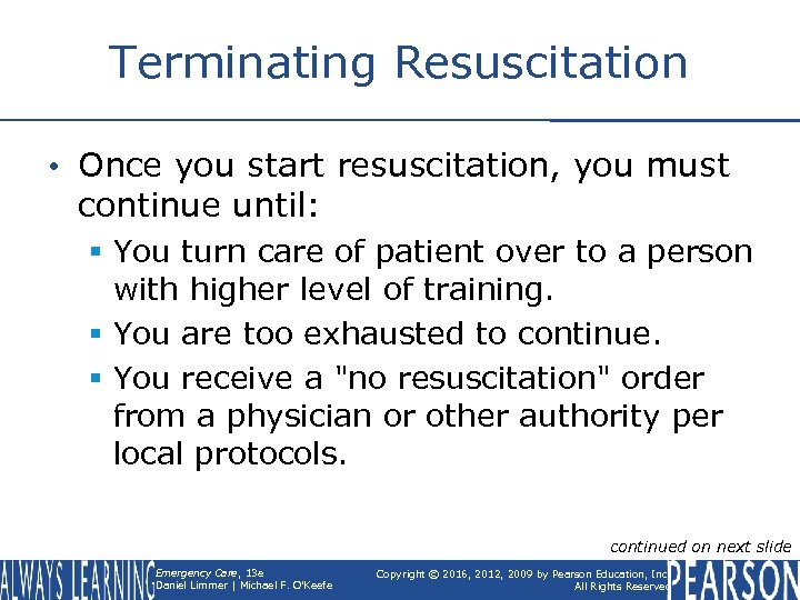 Terminating Resuscitation • Once you start resuscitation, you must continue until: § You turn