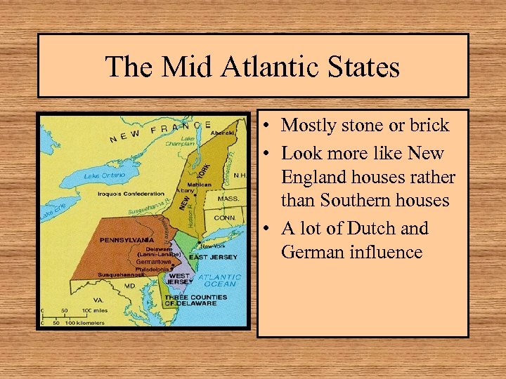 The Mid Atlantic States • Mostly stone or brick • Look more like New