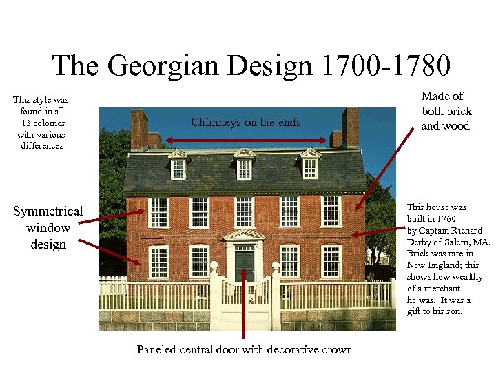 The Georgian Design 1700 -1780 This style was found in all 13 colonies with