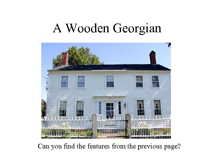 A Wooden Georgian Can you find the features from the previous page? 