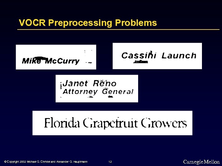 VOCR Preprocessing Problems © Copyright 2002 Michael G. Christel and Alexander G. Hauptmann 12