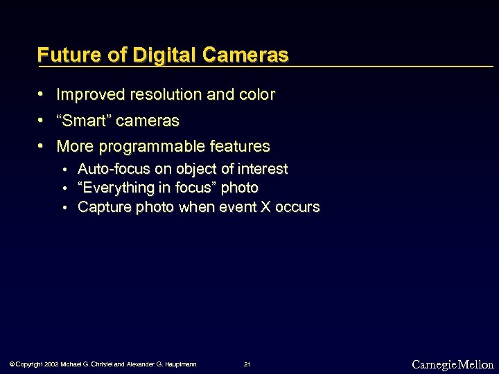 Future of Digital Cameras • Improved resolution and color • “Smart” cameras • More