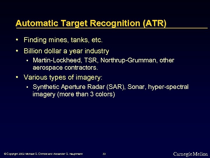 Automatic Target Recognition (ATR) • Finding mines, tanks, etc. • Billion dollar a year