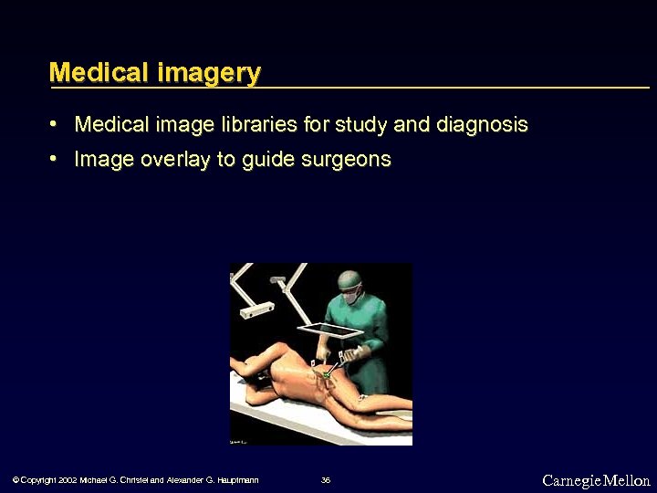 Medical imagery • Medical image libraries for study and diagnosis • Image overlay to