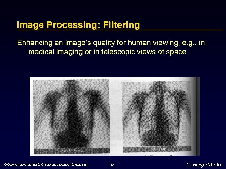 Image Processing: Filtering Enhancing an image’s quality for human viewing, e. g. , in