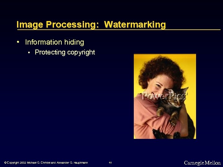 Image Processing: Watermarking • Information hiding • Protecting copyright © Copyright 2002 Michael G.