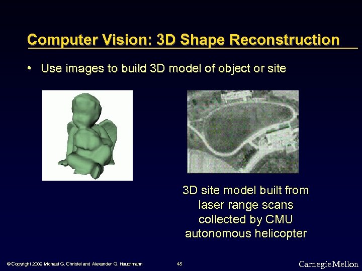 Computer Vision: 3 D Shape Reconstruction • Use images to build 3 D model