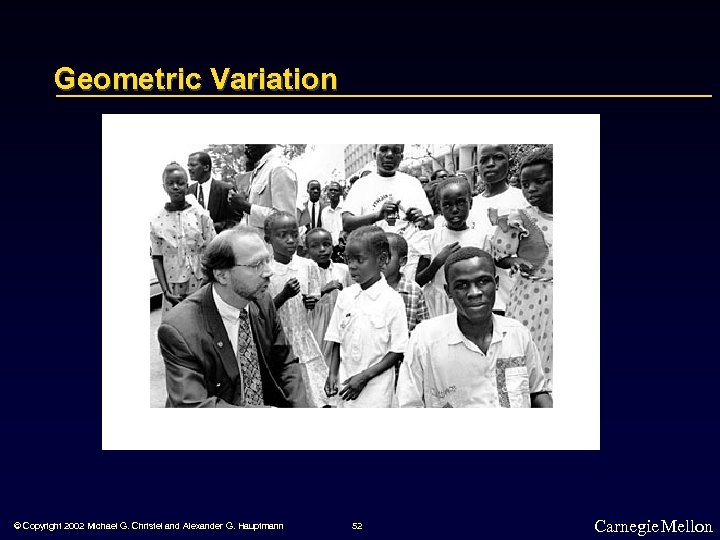 Geometric Variation © Copyright 2002 Michael G. Christel and Alexander G. Hauptmann 52 Carnegie
