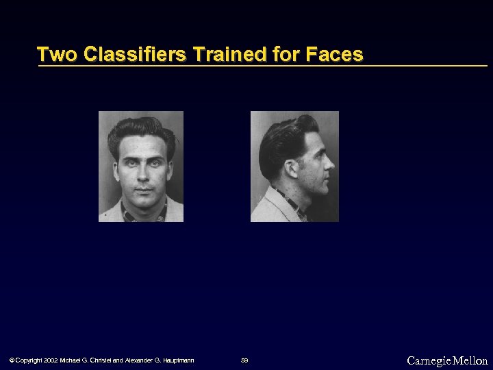 Two Classifiers Trained for Faces © Copyright 2002 Michael G. Christel and Alexander G.