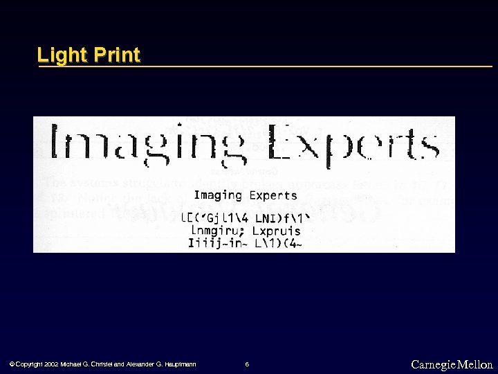 Light Print © Copyright 2002 Michael G. Christel and Alexander G. Hauptmann 6 Carnegie