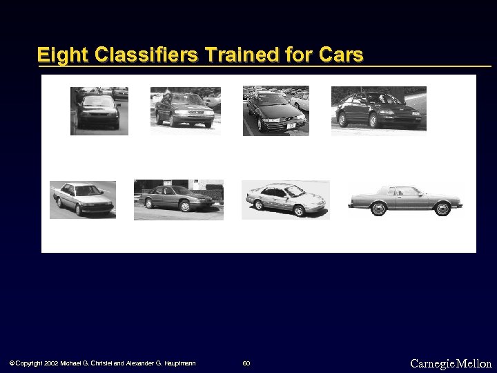 Eight Classifiers Trained for Cars © Copyright 2002 Michael G. Christel and Alexander G.
