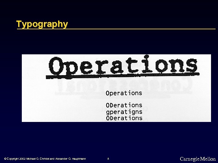 Typography © Copyright 2002 Michael G. Christel and Alexander G. Hauptmann 8 Carnegie Mellon