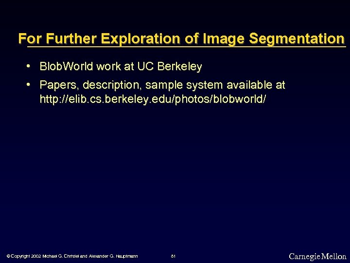 For Further Exploration of Image Segmentation • Blob. World work at UC Berkeley •