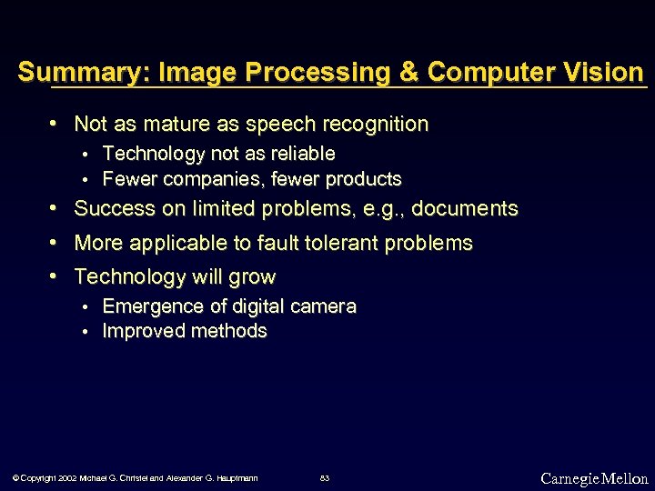Summary: Image Processing & Computer Vision • Not as mature as speech recognition •
