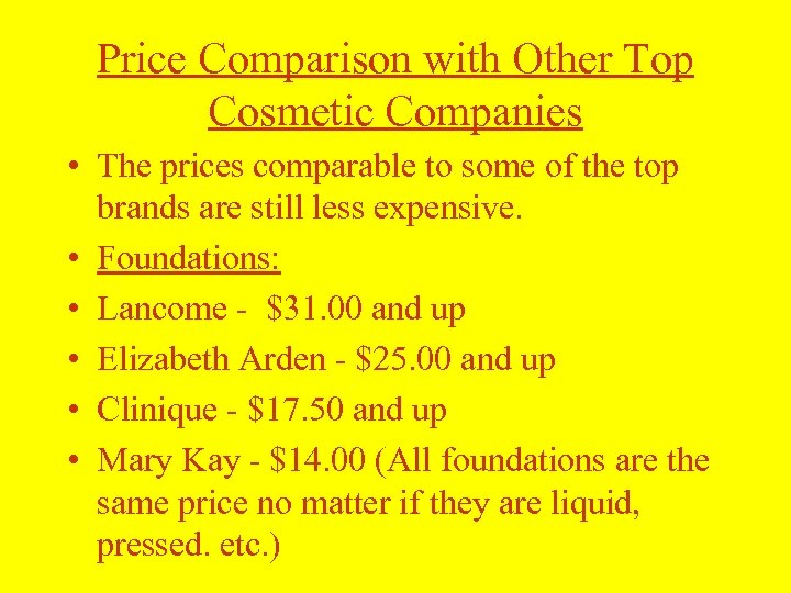 Price Comparison with Other Top Cosmetic Companies • The prices comparable to some of