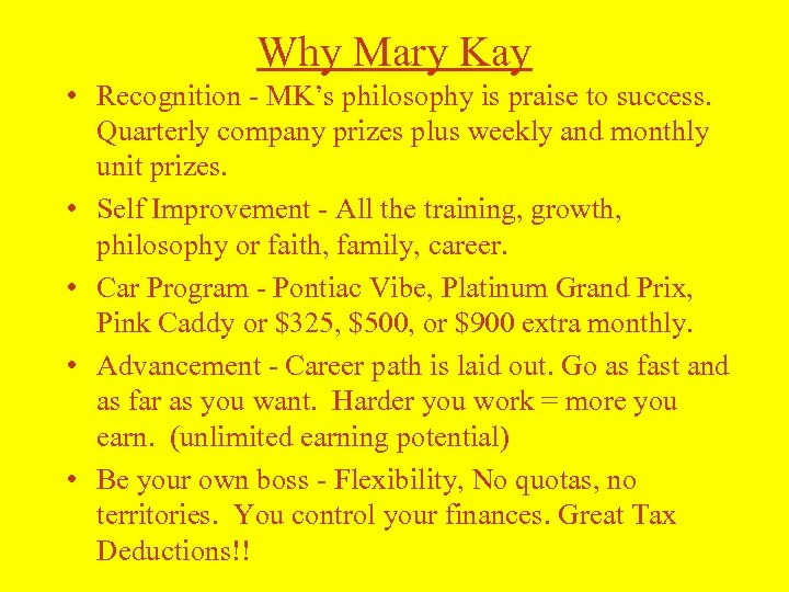 Why Mary Kay • Recognition - MK’s philosophy is praise to success. Quarterly company