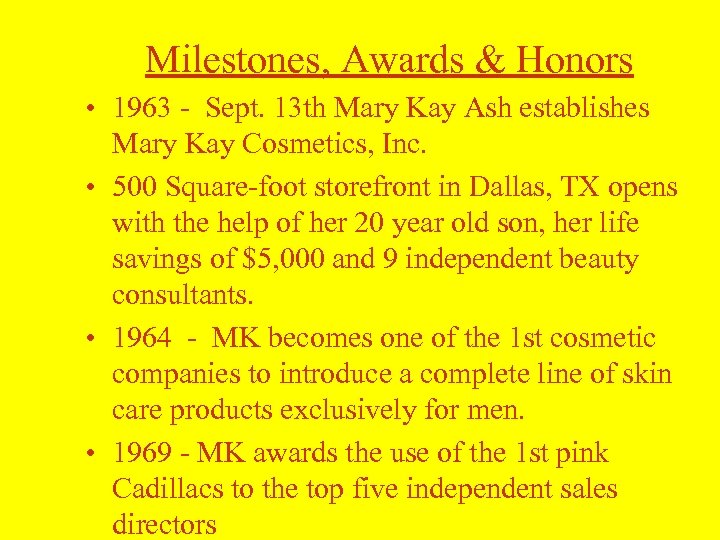 Milestones, Awards & Honors • 1963 - Sept. 13 th Mary Kay Ash establishes