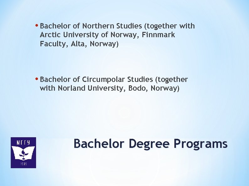  • Bachelor of Northern Studies (together with Arctic University of Norway, Finnmark Faculty,