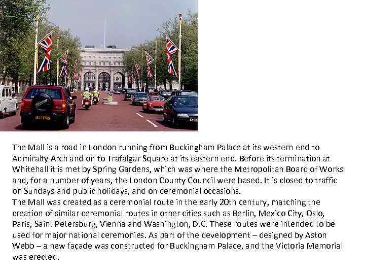 The Mall is a road in London running from Buckingham Palace at its western