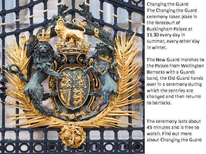 Changing the Guard The Changing the Guard ceremony takes place in the forecourt of