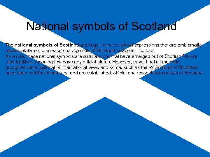 National symbols of Scotland The national symbols of Scotland are flags, icons or cultural