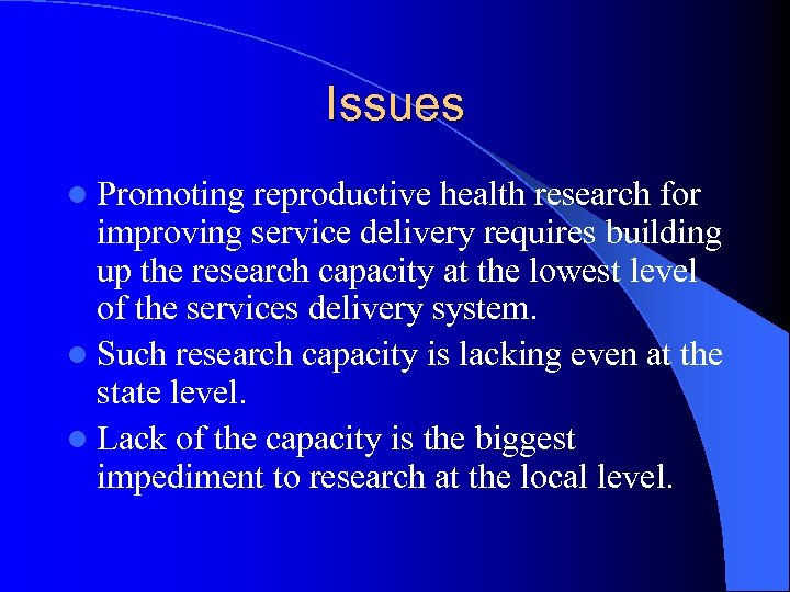 Issues l Promoting reproductive health research for improving service delivery requires building up the