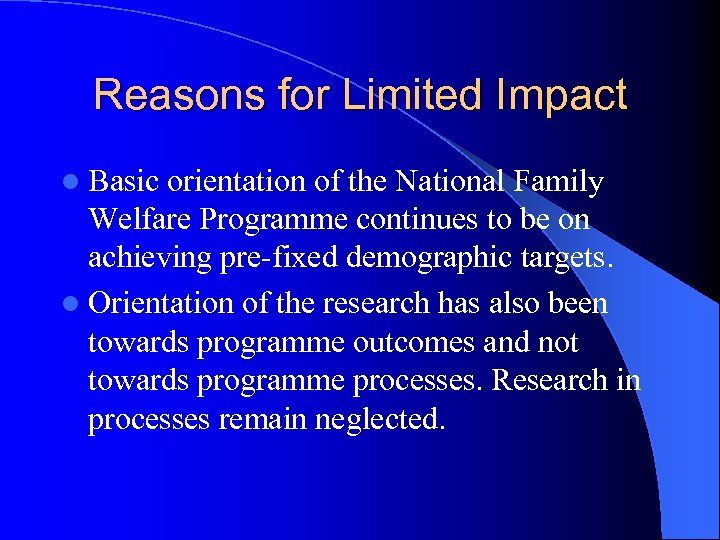 Reasons for Limited Impact l Basic orientation of the National Family Welfare Programme continues
