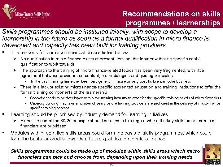 Recommendations on skills programmes / learnerships Skills programmes should be instituted initially, with scope